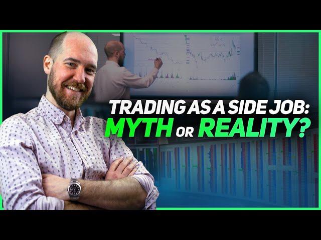 TRADING AS A SIDE JOB: MYTH OR REALITY? 