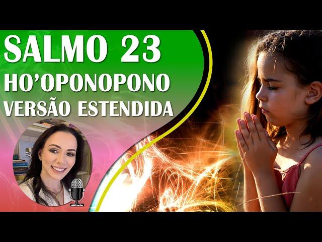 SALMO 23 COM HO'OPONOPONO | VERSÃO ESTENDIDA PARA DORMIR OU SOM AMBIENTE | SOLFEGGIO 432HZ