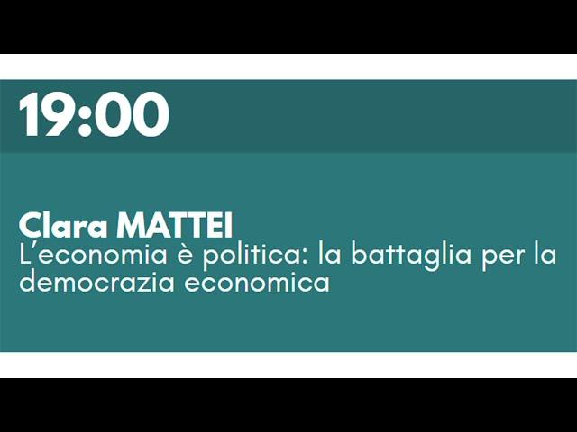 Clara MATTEI - L'economia è politica: la battaglia per la democrazia economica