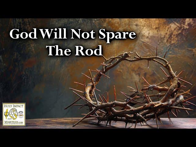 God Will Not Spare The Rod