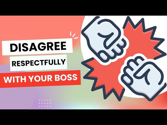 Disagree With Your Boss & Keep Your Job