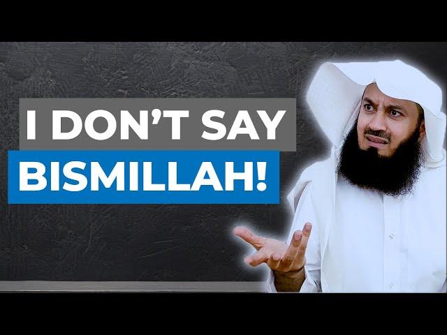 Why Mufti Menk doesn't say Bismillah??? 