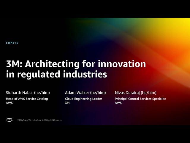 AWS re:Invent 2022 - 3M: Architecting for innovation in regulated industries (COP315)