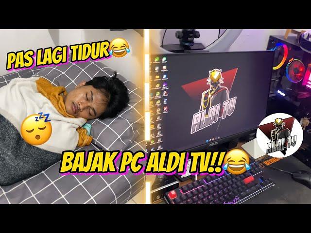 BAJAK PC ALDI TV PAS LAGI TIDUR AUTO BAJAK AKUN FFNYA