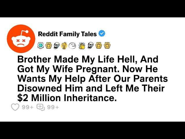 Brother Made My Life Hell, Then Got My Wife Pregnant. Now He... - Best Reddit