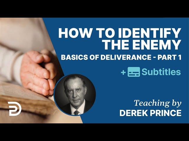 How To Identify The Enemy | Basics Of Deliverance Pt. 1 | Derek Prince