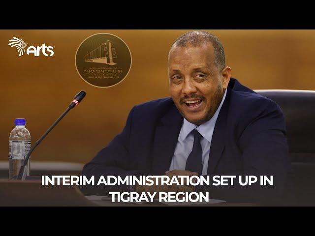 Interim Administration set up in Tigray Region!-English News @ArtsTvWorld