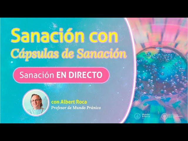 Sanación en DIRECTO con Cápsulas de Sanación con Albert Roca de Mundo Pránico