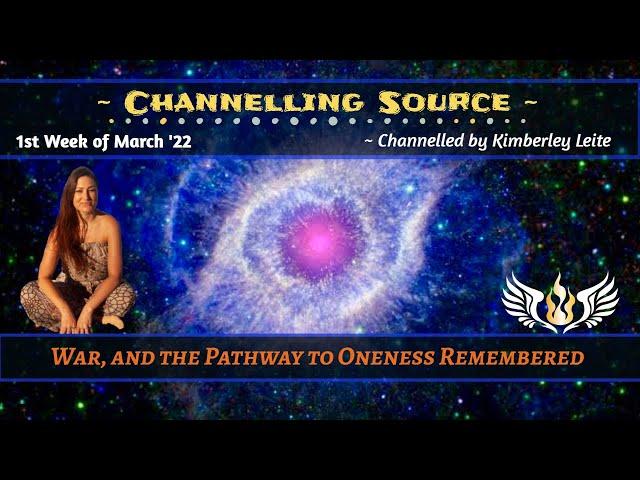 Channelling Source ~ War, and the Pathway to Oneness Remembered