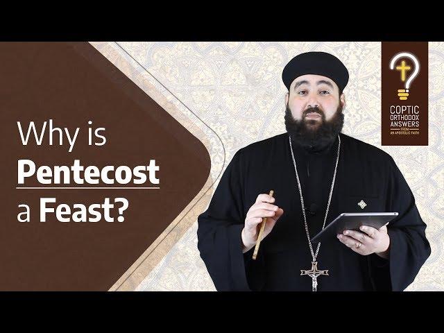 Why is Pentecost a major feast in the Orthodox Church? by Fr. Anthony Mourad