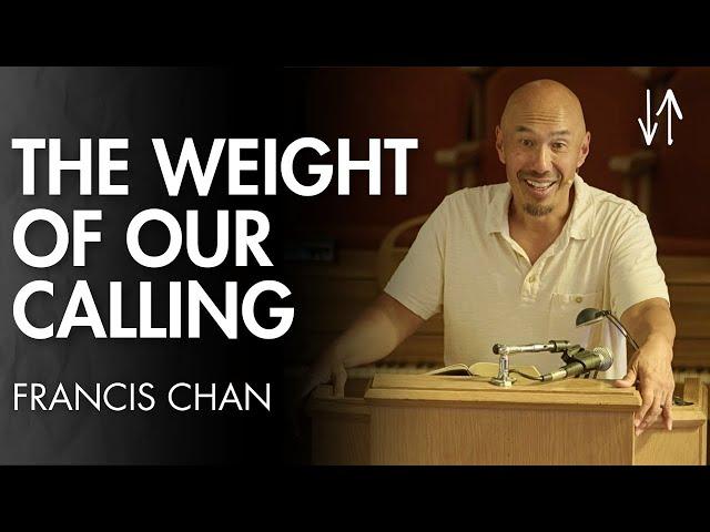 The Weight of Our Calling (Ephesians Pt. 12) | Francis Chan