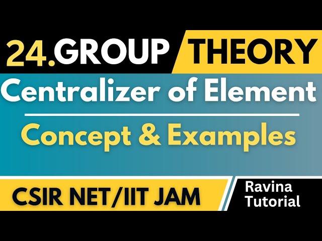 Centralizer of Element | Examples | Group Theory | CSIR NET | IIT JAM | Higher Mathematics