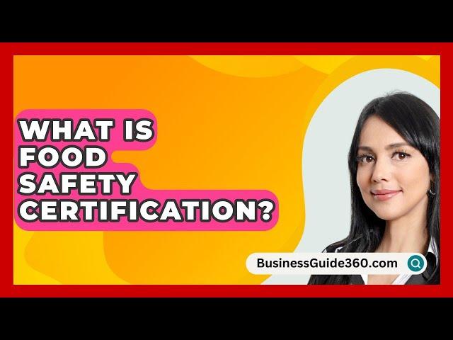 What Is Food Safety Certification? - BusinessGuide360.com