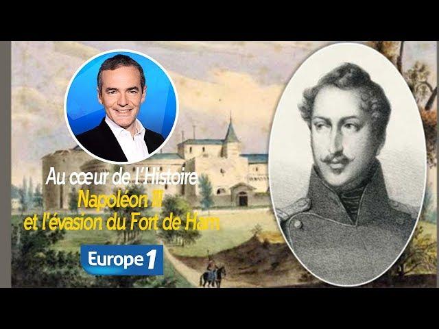 Au cœur de l'histoire: Napoléon III et l'évasion du Fort de Ham (Franck Ferrand)