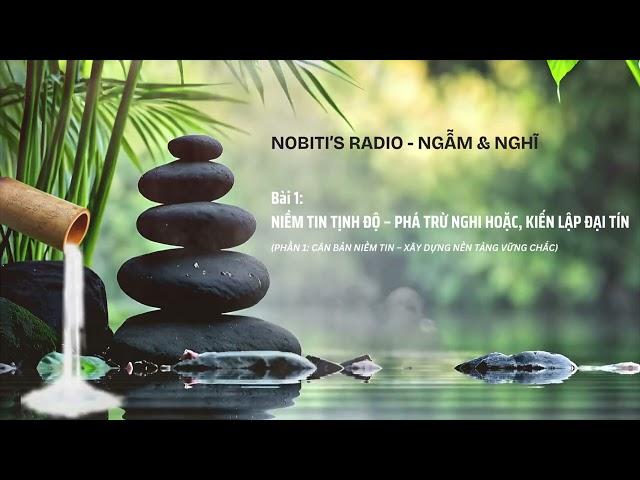 NIỀM TIN TỊNH ĐỘ – PHÁ TRỪ NGHI HOẶC, KIẾN LẬP ĐẠI TÍN (Podcast Nobiti)