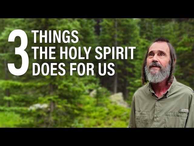 Three Things the Holy Spirit Does For Us