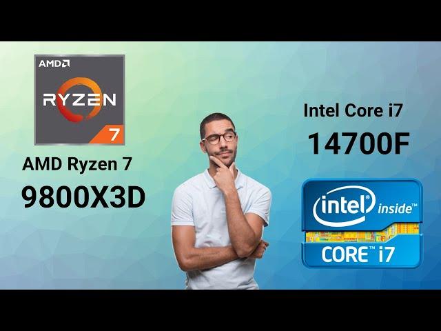 AMD Ryzen 7 9800X3D VS Intel Core i7 14700F