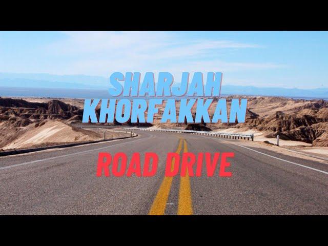 NEW SHARJAH KHORFAKKAN ROAD DRIVE