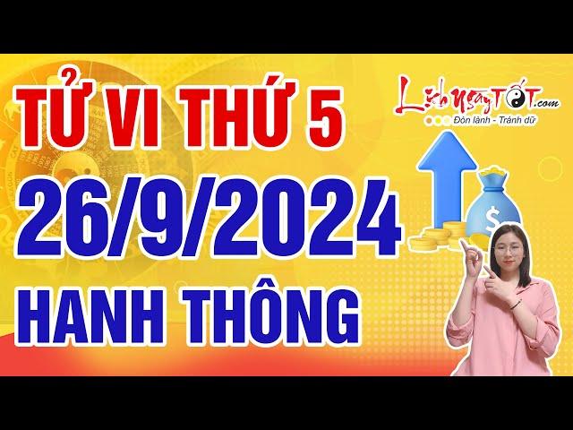 Tử Vi Hàng Ngày 26/9/2024 Thứ 5 Chúc Mừng Con Giáp Hanh Thông Hơn Người Tiền Tài Tăng Tiến Mạnh