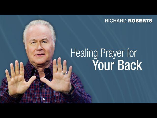 Healing Prayer for Your Back with Richard Roberts