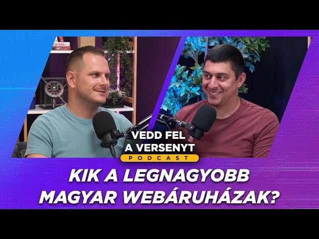 Kik a legnagyobb hazai webáruházak? - 44. adás - Vedd fel a versenyt Podcast