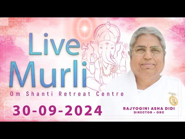 Live Murli 30-09-2024 by BK Asha Didi from Om Shanti Retreat Centre, Delhi-NCR