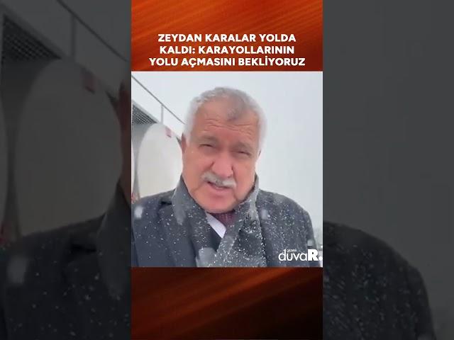 Zeydan Karalar yolda kaldı: Karayollarının yolu açmasını bekliyoruz #shorts
