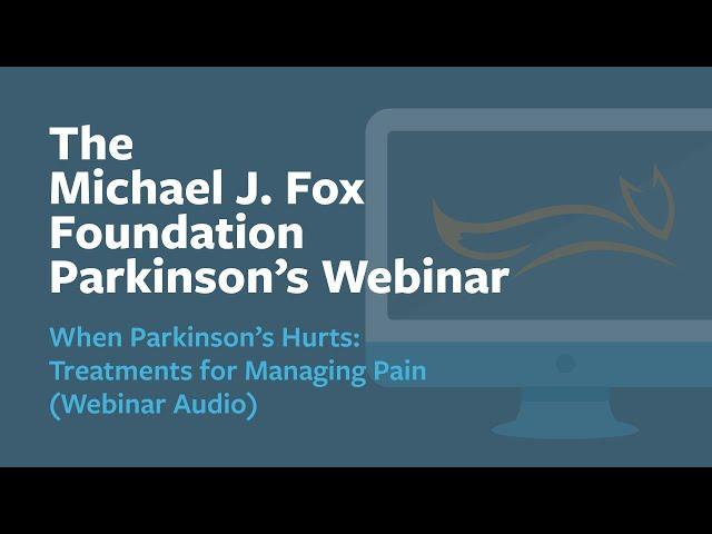 Webinar: "When Parkinson’s Hurts: Treatments for Managing Pain" May 2024