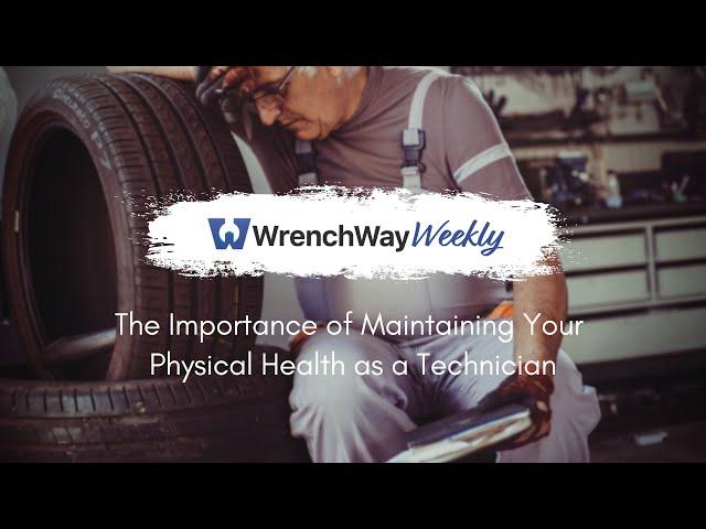 The Importance of Maintaining Your Physical Health as a Technician | WrenchWay Weekly