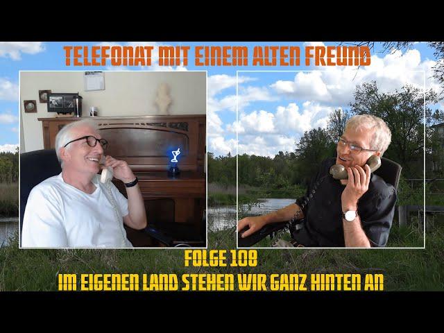 Telefonat mit einem alten Freund - Folge 108 - Im eigenen Land stehen wir ganz hinten an