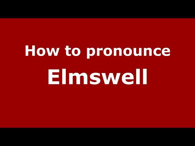 How to pronounce Elmswell (English/UK) - PronounceNames.com