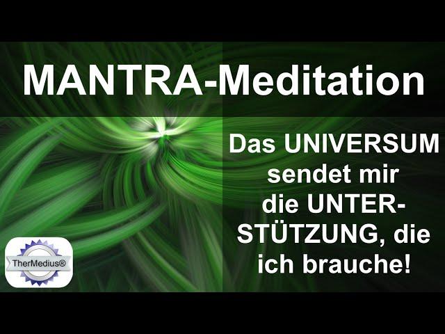 Mantra-Meditation "Das Universum sendet mir die Unterstützung die ich brauche!"