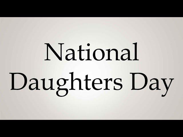 How to Pronounce ''National Daughters Day''