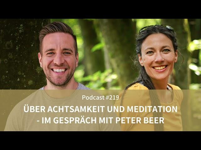 Über Achtsamkeit und Meditation - im Gespräch mit Peter Beer // Podcast #219