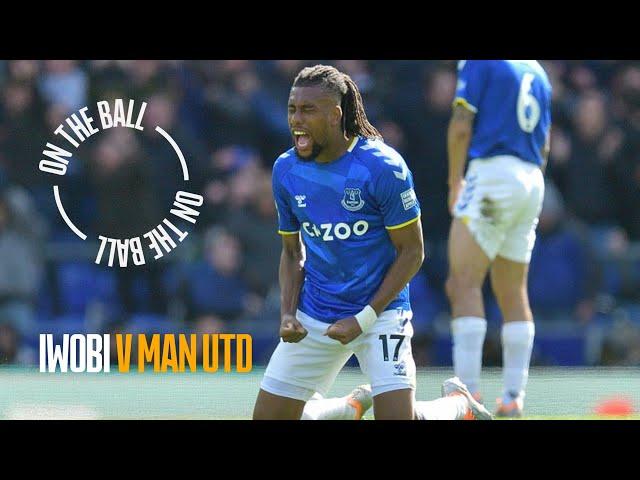 ON THE BALL: ALEX IWOBI | EVERTON 1-0 MANCHESTER UNITED