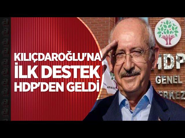 Kemal Kılıçdaroğlu'nun adaylığı açıklandı, ilk destek HDP'den geldi | A Haber