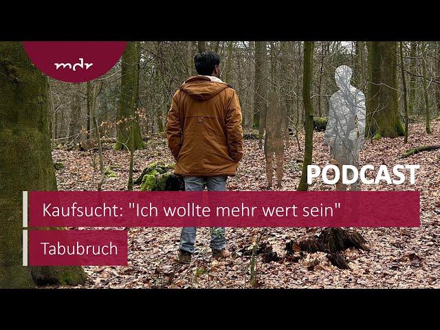 Kaufsucht: "Ich wollte mehr wert sein" | Podcast Tabubruch | MDR