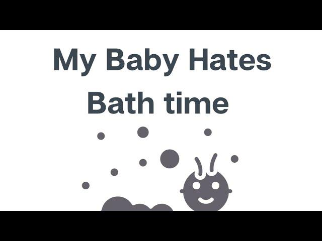 Baby hates bath time