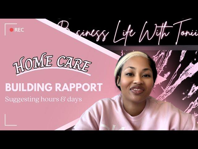 Home Care: Building Rapport | Suggesting Hours & Days As The Home Care Expert