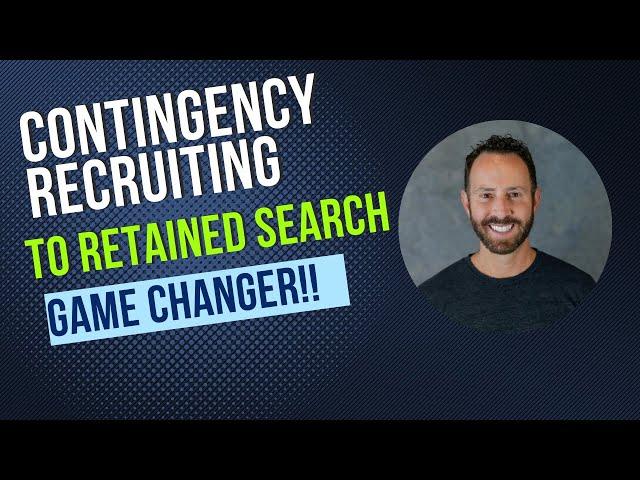 Contingency Recruiting to Retained Search, GAME CHANGER!!