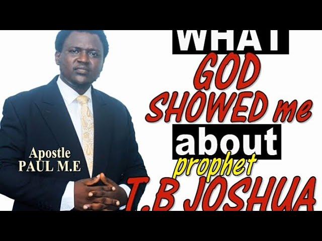 ABOUT PROPHET T.B JOSHUA, WHAT I SAW, THE END TIME | By Apostle Paul M.E