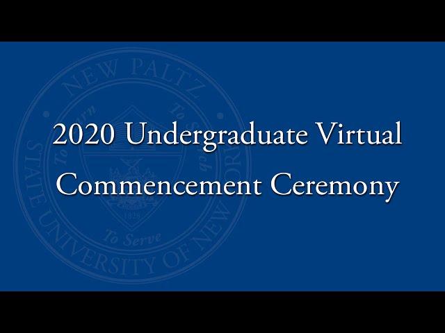 SUNY New Paltz 2020 Undergraduate Virtual Commencement Ceremony (full version)