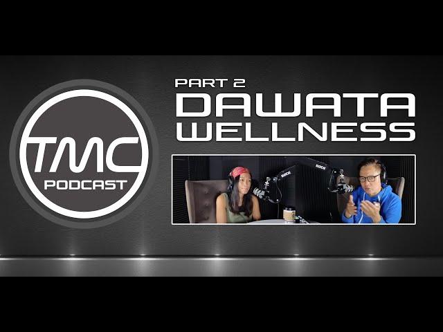 Dawata Wellness - Part 2 - TMC Podcast