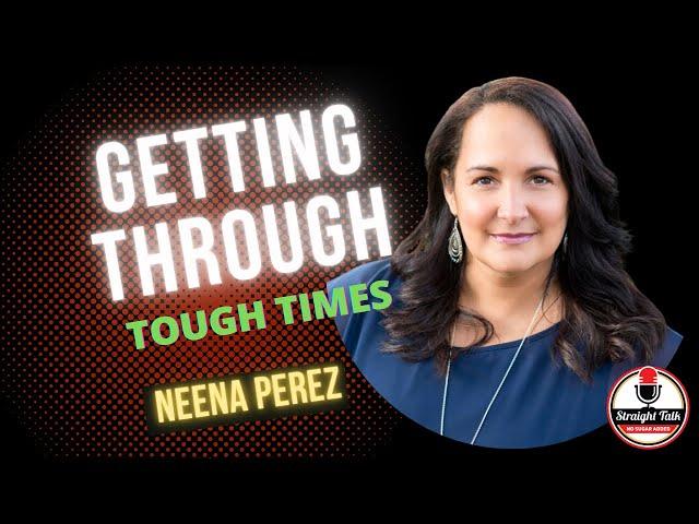 Ep. 193 Getting Through the Tough Times With Neena Perez