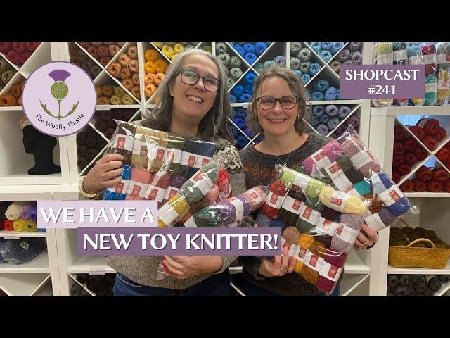 Shopcast #241: We Have a New Toy Knitter!