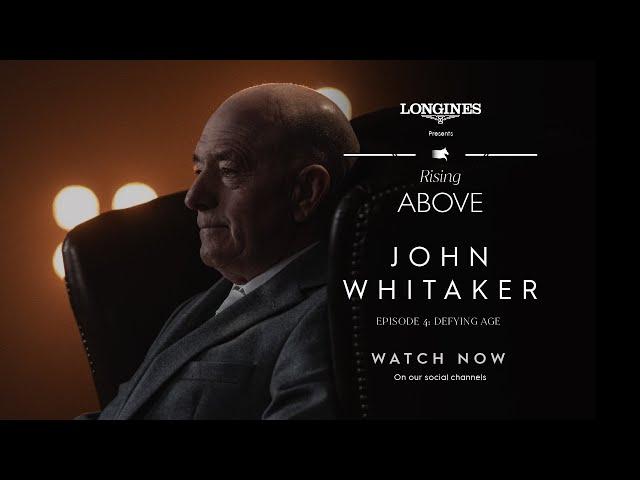 Rising Above: Episode 4 - John Whitaker - “Defying Age"