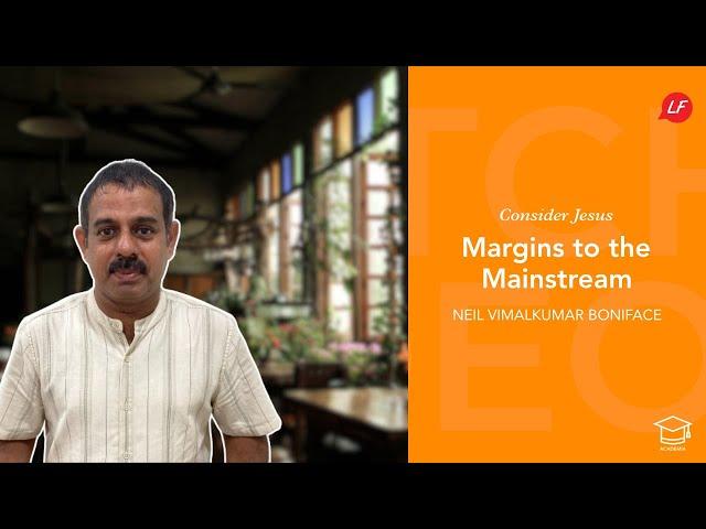 Margins to the Mainstream | Consider Jesus | Neil Vimalkumar Boniface - Speaker & Ministry Director