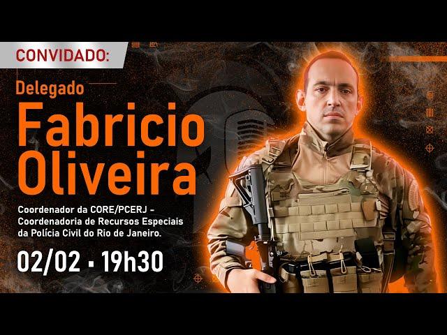 FABRICIO OLIVEIRA • DELEGADO DE POLÍCIA CIVIL DO RJ • COORDENADOR DA CORE #FalaGuerreiro33