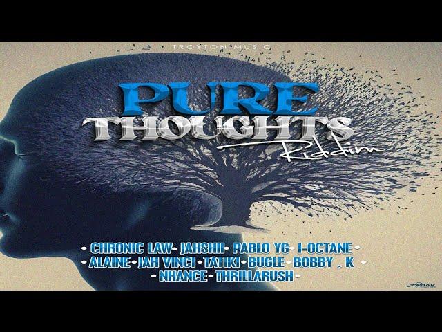 Pure Thoughts Riddim {Mix} Troyton Music / Chronic Law, Alaine, I Octane, Jahshii, Jah Vinci, Bugle.