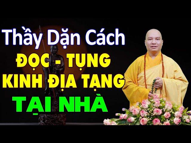 Thầy dặn cách đọc - tụng kinh địa tạng tại nhà sao cho đúng(ai cũng nên nghe) - Thầy Thích Đạo Thịnh